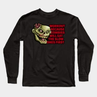 Workout because zombies will eat the slow ones first Long Sleeve T-Shirt